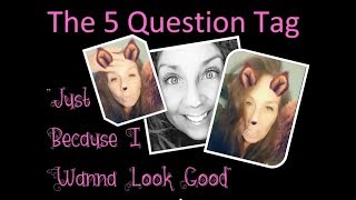 ✋ 5 Question Tag: Because I Wanna Look Good 💃