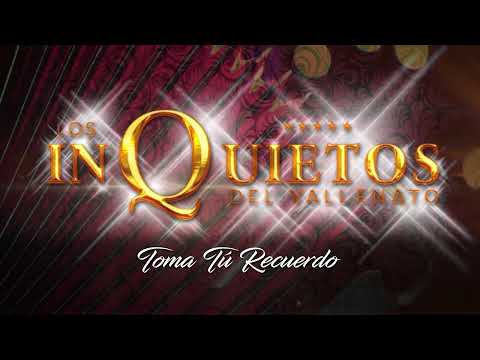 Toma Tú Recuerdo - Los Inquietos del Vallenato (Audio)