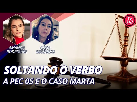 Soltando o Verbo - A PEC 05 e o caso Marta