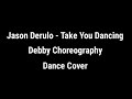 Jason Derulo - Take you dancing Dance Cover // 1M Debby Choreography