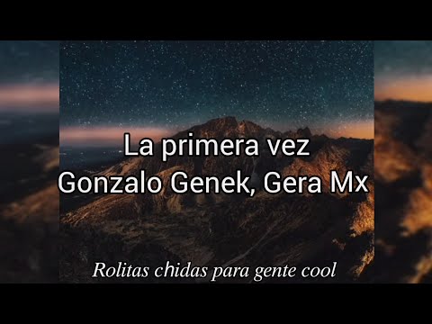 Gonzalo Genek, Gera Mx La primera vez