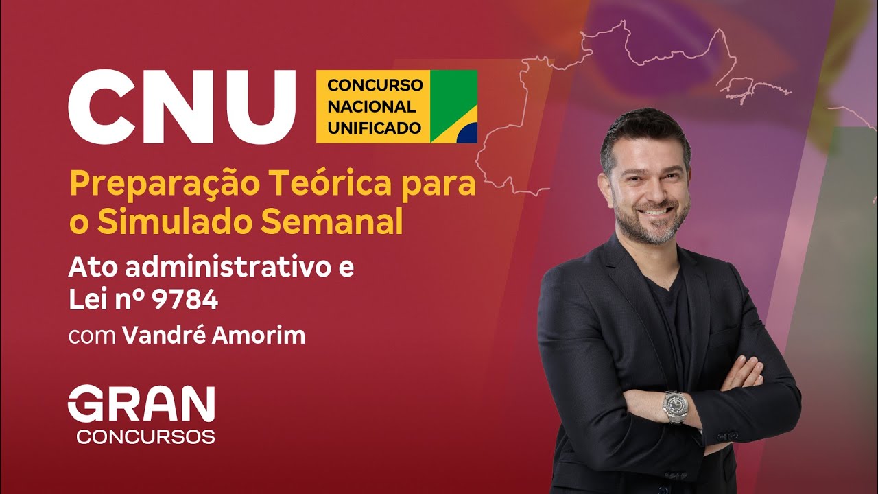 CNU | Preparação Teórica para o Simulado Semanal: Ato administrativo e Lei nº 9784