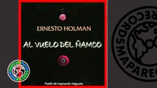 Ernesto Holman - Al vuelo del ñamco (Full Album)