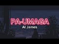 PA-UMAGA- Al James(Lyrics)
