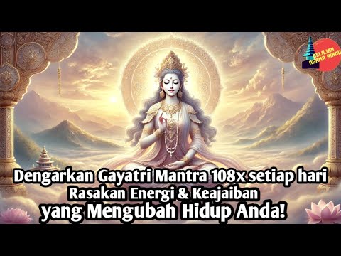 Dengarkan Gayatri Mantra 108x setiap hari | Rasakan Energi & Keajaiban yang Mengubah Hidup Anda!