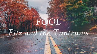 Fool -  Fitz &amp; the Tantrums (lyrics)