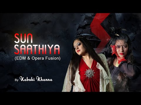Kabuki khanna Sun Saathiya. (edm and opera fusion)