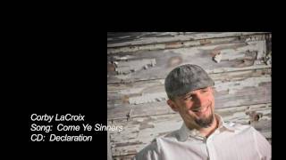 Corby LaCroix - Come Ye Sinners
