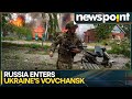 Russia-Ukraine war: Russia enters Ukraine's Vovchansk in new offensive | WION Newspoint