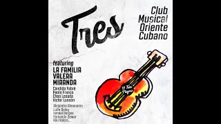 Club Musical Oriente Cubano - Tres (feat. La Familia Valera Miranda)