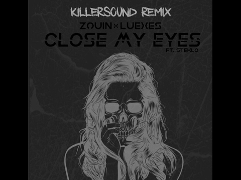 Zouin & Luexes - Close My Eyes Ft. Steklo (KillerSound Remix)(Free Download)