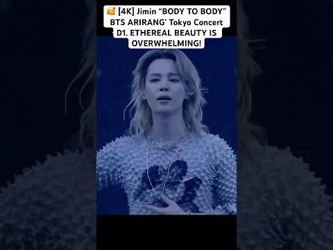 🤩🤯[4K] JIMIN BTS &ldquo;BODY TO BODY&rdquo; &lsquo;ARIRANG&rsquo; Tokyo Concert D1.🔥ETHEREAL BEAUTY IS OVERWHELMING!😍