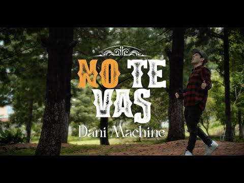 DANI MACHINE - No te vas (Video Oficial)