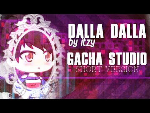 Gacha Life - 달라달라 (DALLA DALLA) - ITZY • Short Version