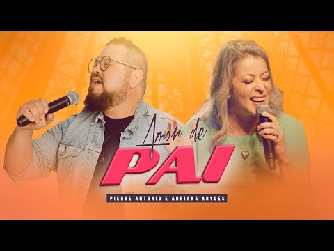 Amor de Pai - Pierre Antonio & Adriana Arydes