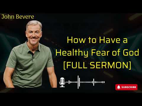 John Bevere | How to Have a Healthy Fear of God FULL SERMON