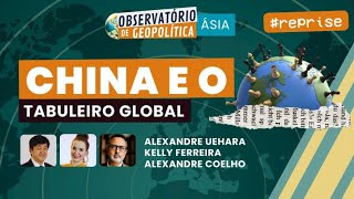 China e o tabuleiro global | OBSERVATÓRIO DE GEOPOLÍTICA- Ásia | #reprise