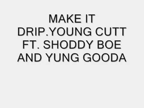 MAKE IT DRIP. YOUNG CUTT FT. SHODDY BOE & YUNG GOODA 1.wmv