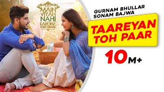 Gurnam Bhullar: Taareyan Toh Paar | Main Viyah Nahi Karona Tere Naal | Sonam Bajwa| New Punjabi Song