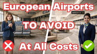 European Airports TO AVOID At All Costs (And Few That Are Safe!)