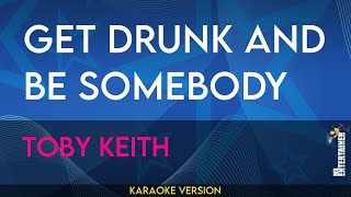 Get Drunk And Be Somebody - Toby Keith (KARAOKE)