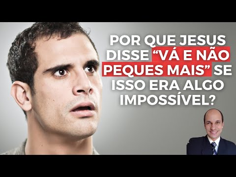 GO AND SIN NO MORE! Why did Jesus say this if it was something impossible to accomplish?