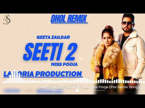 Seeti 2 Geeta Zaildar Miss Pooja Dhol Remix Ft Lahoria Production Latest Punjabi Song 2023