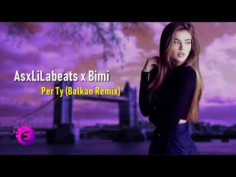 AsxLiLabeats x Bimi   Per Ty BALKAN REMIX 2019