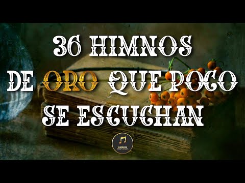 36 Himnos De Oro Que Poco Se Escuchan - Himnos Mas Bonitos Del Mundo   Himnos Que Tocan El Corazón