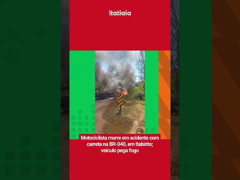 MOTOCICLISTA MORRE EM ACIDENTE COM CARRETA NA BR-040, EM ITABIRITO; VEÍCULO PEGA FOGO