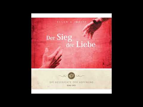 Der Sieg der Liebe: Das Leben von Jesus Christus - von Ellen G. White. Hörbuch - Teil 1