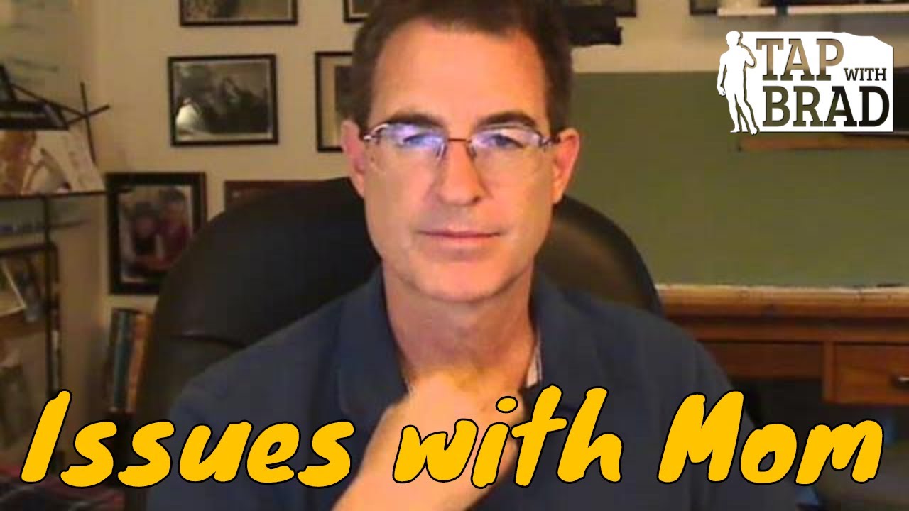 Issues with Mom (or other female) - Tapping with Brad Yates