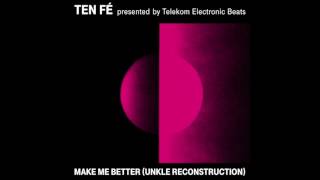 Ten Fé  - Make Me Better (UNKLE Reconstruction)