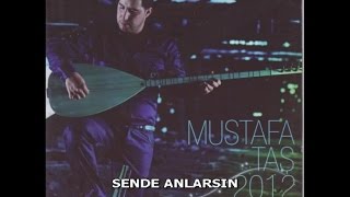 MUSTAFA TAŞ - SENDE ANLARSIN