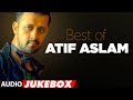 BEST OF ATIF ASLAM | TOP 10 BOLLYWOOD SONGS | JUKEBOX 2018