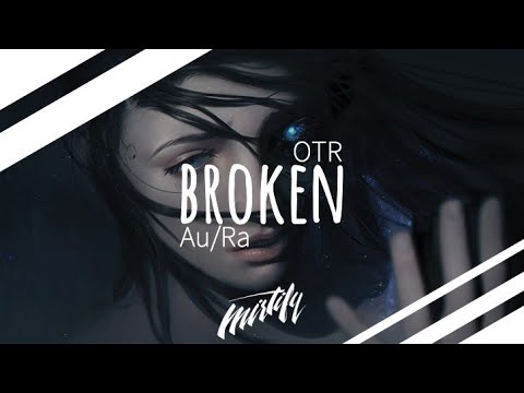 OTR & Au/Ra – Broken