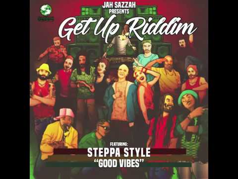 Steppa Style - Good Vibes [Get Up Riddim - Jah Sazzah]