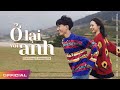 Ở LẠI VỚI ANH Minh Huy Ft Hoàng Nhi OFFICIAL MV