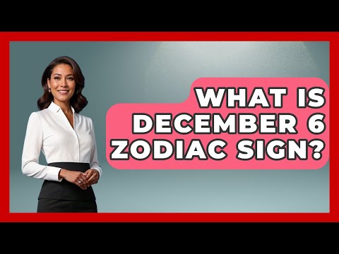 What Is December 6 Zodiac Sign? - Astrology Awakening