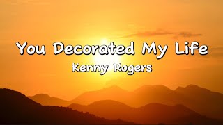 You Decorated My Life - Kenny Rogers (Lyrics)