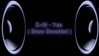 E 40 - Yee Bass Boosted Slowed HQ