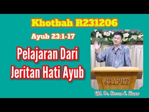 Khotbah R231206 Ayub 23:1-17: Pelajaran Dari Jeritan Hati Ayub (Gbl. Dr. Steven E. Liauw)