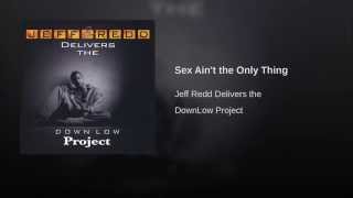 Sex Aint the Only Thing -  1992 - Vocalist    Jeff Redd   - writers Dinky Binghams Ray Bennett jr