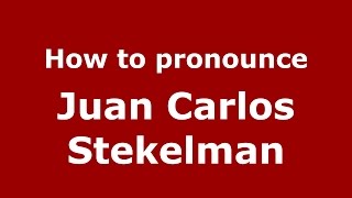 How to pronounce Juan Carlos Stekelman