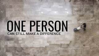 One Person Can Still Make a Difference