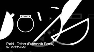 Plaid - Tether (Eutechnik Remix)