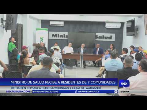 Ministro de salud recibe a residentes de 7 comunidades de Darién y distintas comarcas