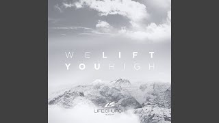 We Lift You High