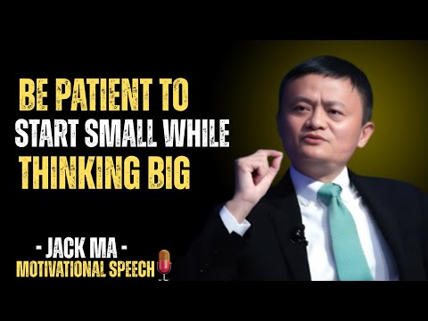 "Be Patient to Start Small While Thinking Big – Jack Ma | MOTIVATIONAL VIDEO"