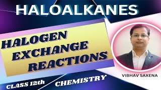 HALOGEN EXCHANGE REACTION II CLASS 12TH CH 6 II HALOALKANES AND HALOARENES